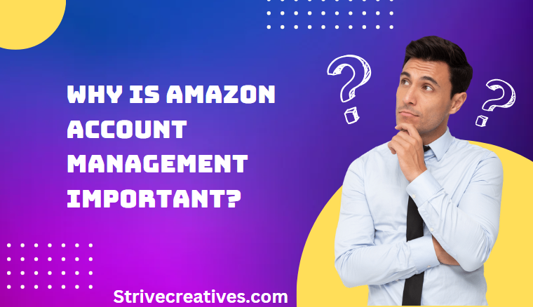 Why Is Amazon Account Management Important?