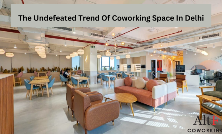 The Undefeated Trend Of Coworking Space In Delhi