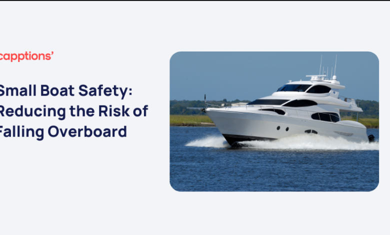 falling overboard is a major risk on small boats. how can you reduce this risk?