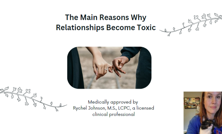 The Main Reasons Why Relationships Become Toxic