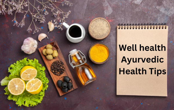Well health Ayurvedic Health Tips