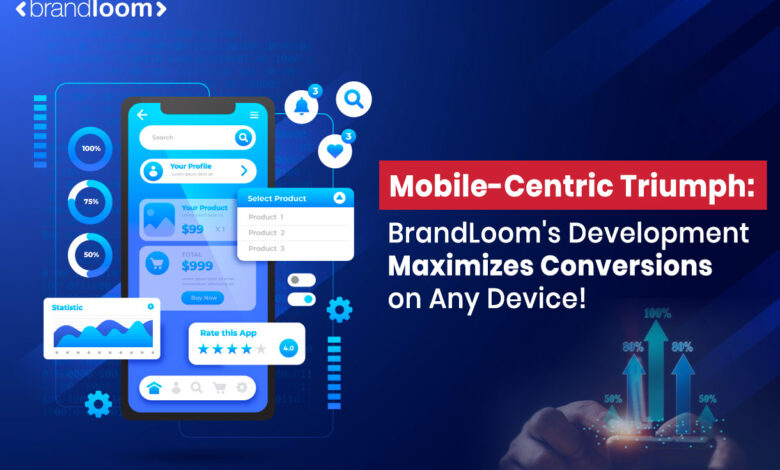 Mobile-Centric Triumph: BrandLoom's Development Maximizes Conversions on Any Device!