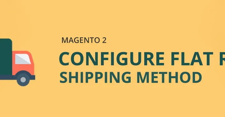 Configure Flat Rate Shipping Method in Magento 2